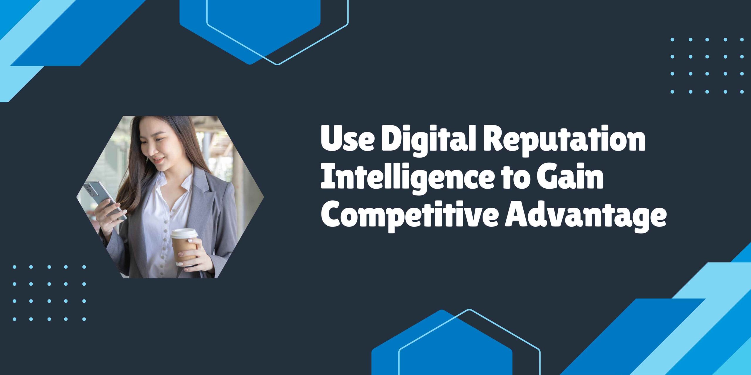 U.S. Businesses Are Using Digital Reputation Intelligence to Gain Competitive Advantage
