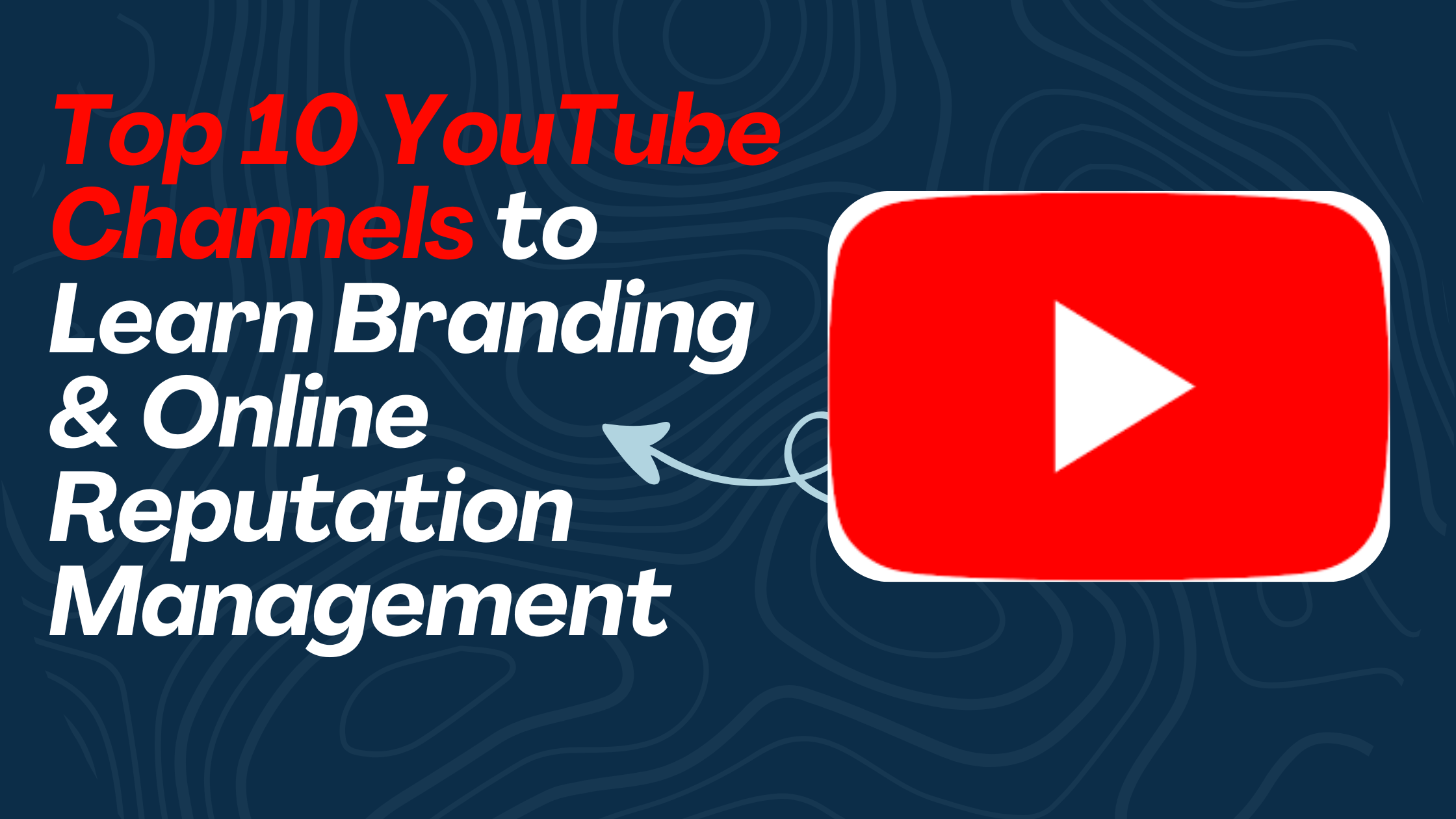 Top 10 YouTube Channels to Learn Branding and Online Reputation Management