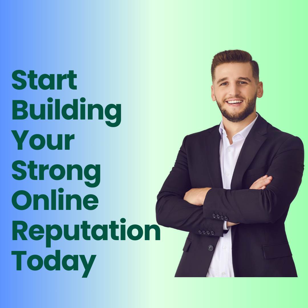Start Building Your Strong Online Reputation Today
