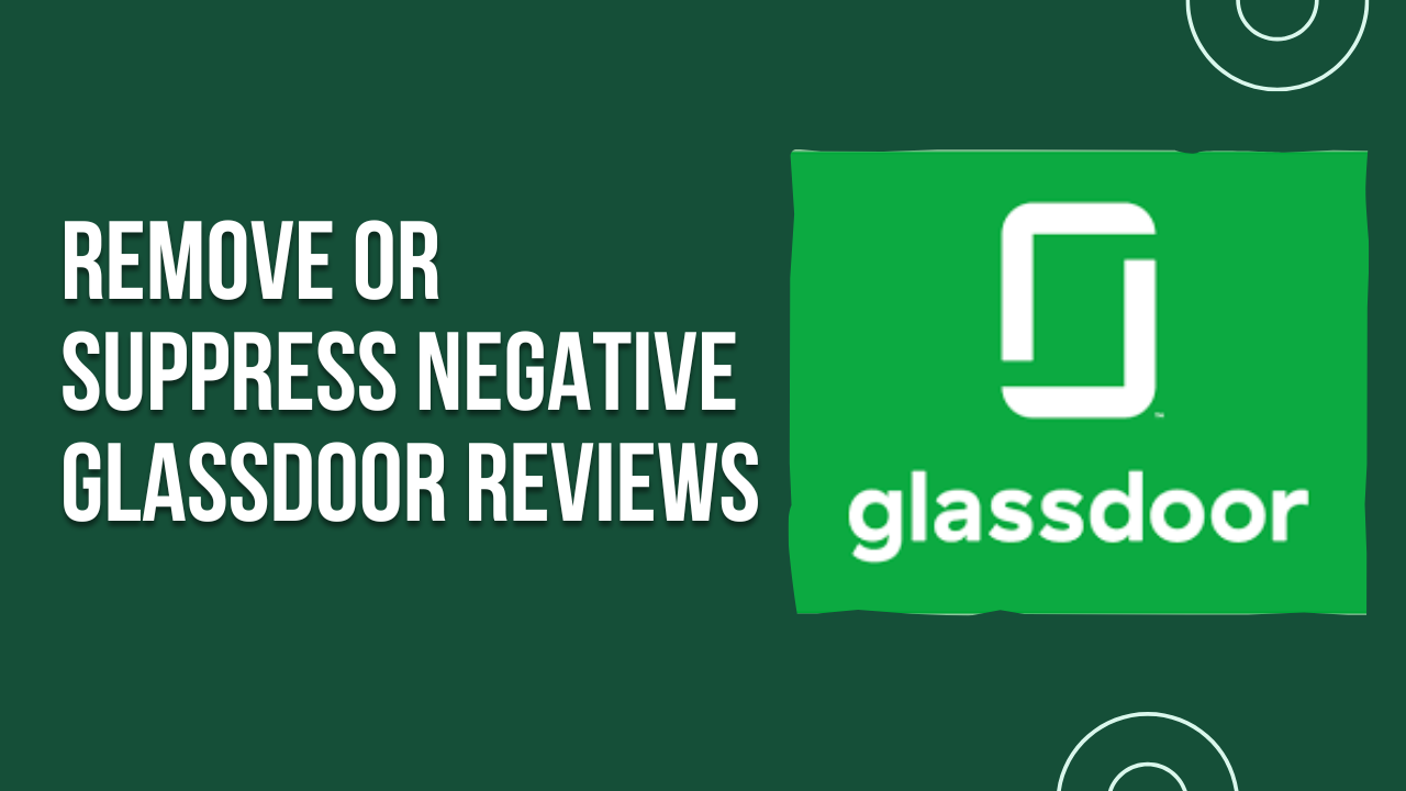 How to Suppress and Remove Negative Glassdoor Reviews